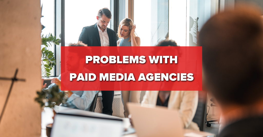 Problems with Paid Media Agencies