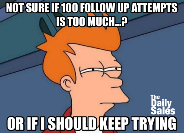 meme about following up 100s of times and wondering whether that's too much or little