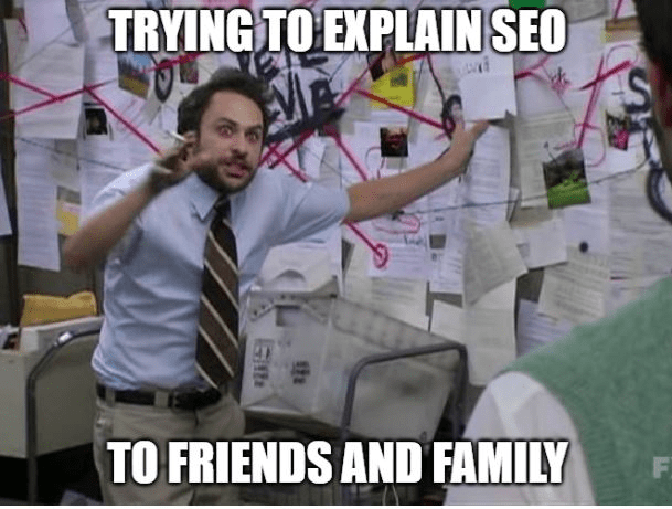 Meme showing what it is like to explain seo to your friends and family 