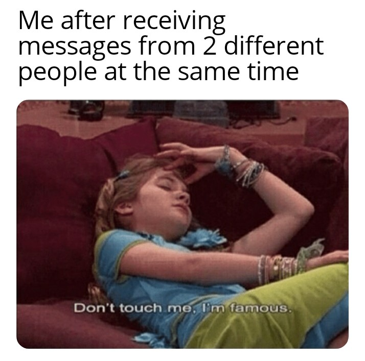 meme about feeling important after receiving messages from multiple people