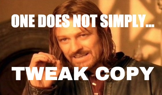 meme with text 'one does not simply tweak copy'