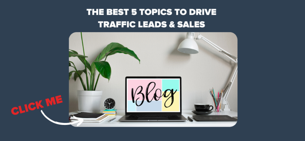 The Best 5 Topics to Drive Traffic Leads & Sales 