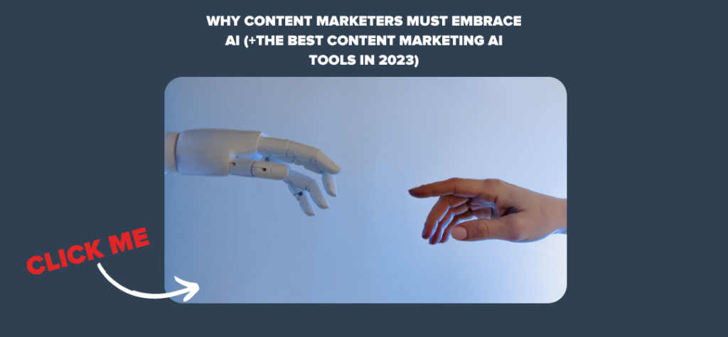 Why Content Marketers Must Embrace AI (+The Best Content Marketing AI Tools in 2023) 