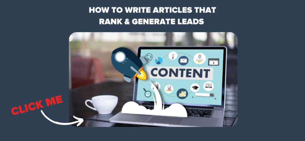 How to Write Articles that Rank & Generate Leads 
