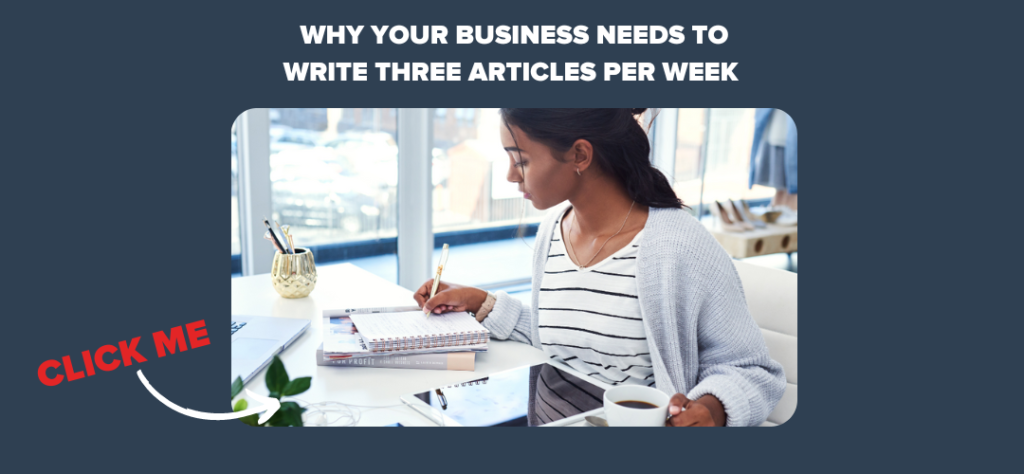 Why Your Business Needs to Write Three Articles Per Week 