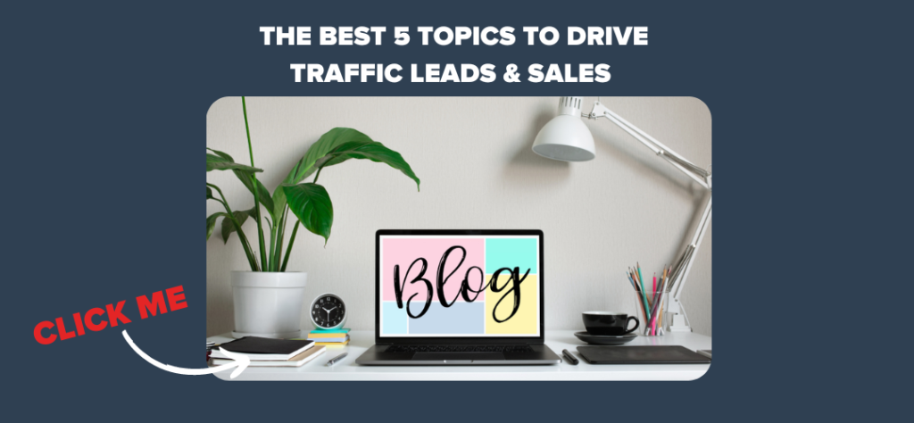 The Best 5 Topics to Drive Traffic Leads & Sales 