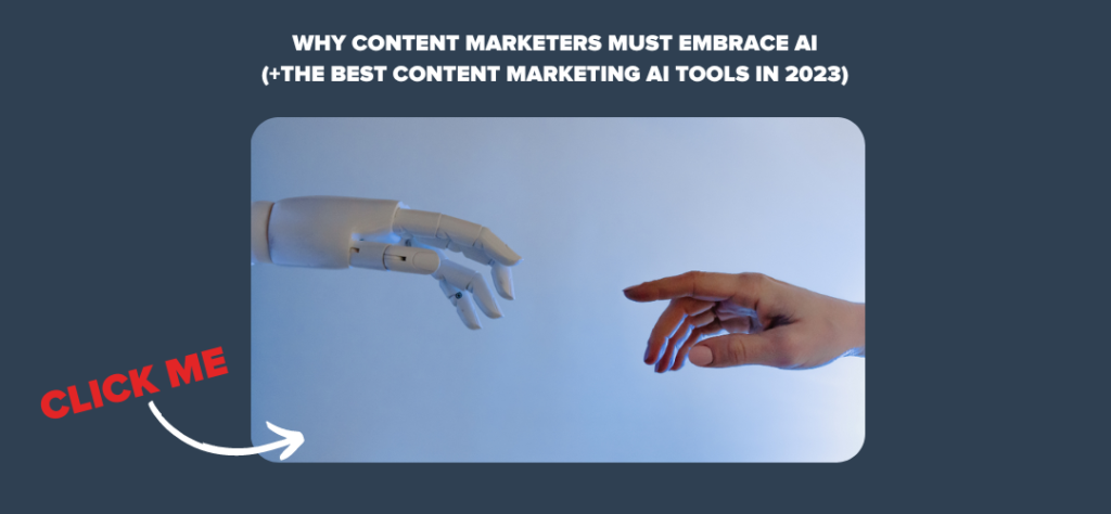 Why Content Marketers Must Embrace AI (+The Best Content Marketing AI Tools in 2023) 