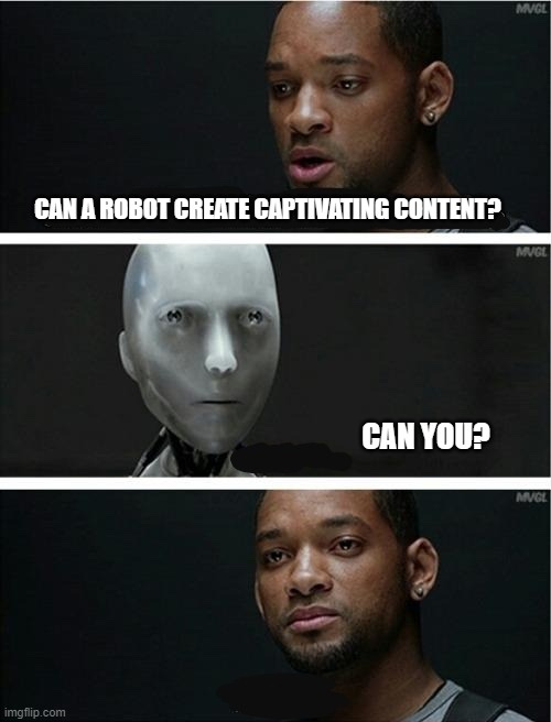 meme depicting a conversation between a man and a robot as they discuss the creation of captivating content.