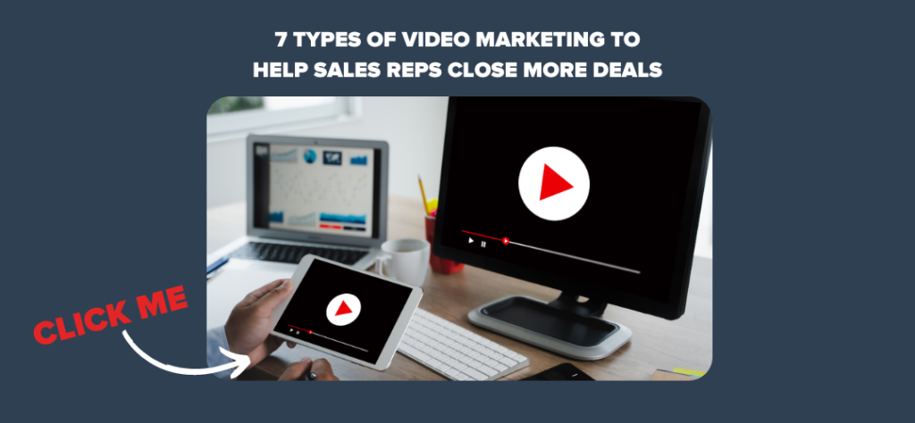 7 Types of Video Marketing to Help Sales Reps Close More Deals