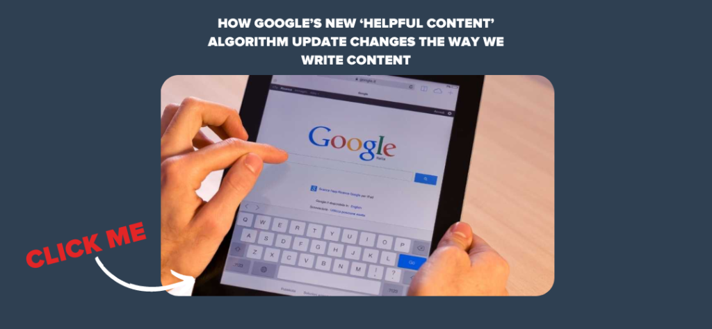 How Google’s New ‘Helpful Content’ Algorithm Update Changes the Way We Write Content
