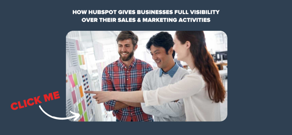 How HubSpot Gives Businesses Full Visibility over their Sales & Marketing Activities
