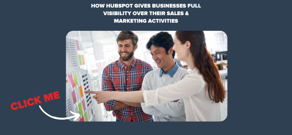 How HubSpot Gives Businesses Full Visibility over their Sales & Marketing Activities
