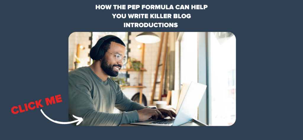 How the PEP Formula Can Help You Write Killer Blog Introductions 