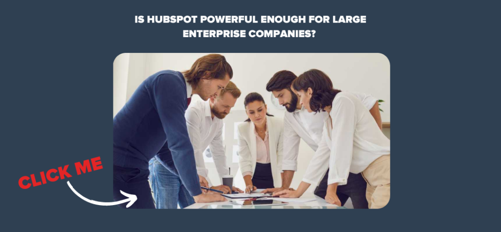 Is HubSpot powerful enough for large enterprise companies?
