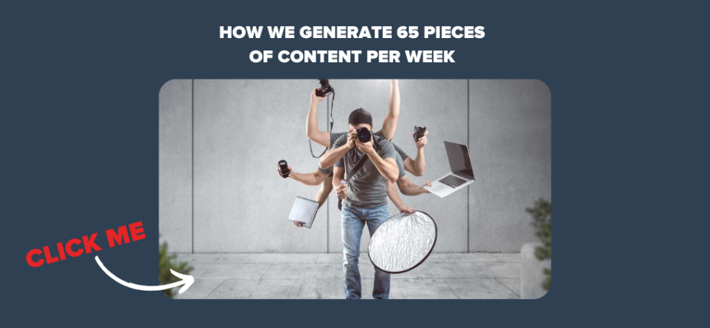 How We Generate 65 Pieces of Content Per Week 