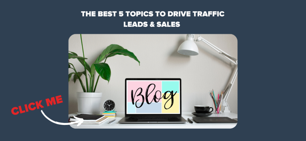 The Best 5 Topics to Drive Traffic Leads & Sales 