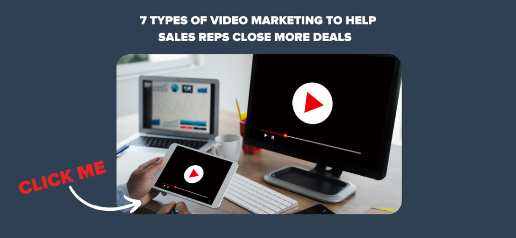 7 Types of Video Marketing to Help Sales Reps Close More Deals  